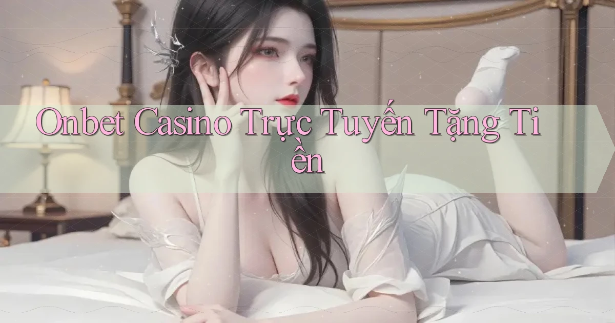 onbet casino trực tuyến tặng tiền