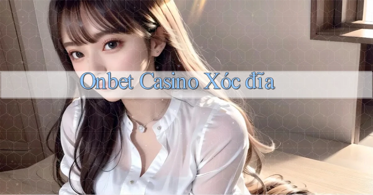 onbet casino xóc đĩa