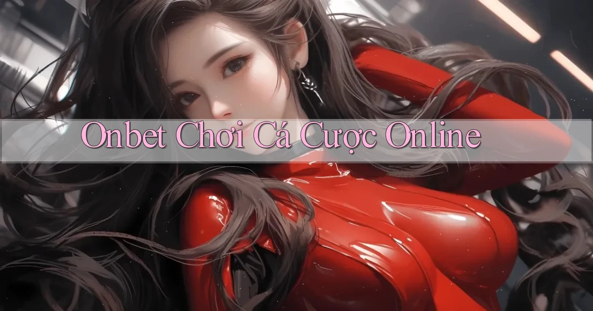 onbet  chơi cá cược online