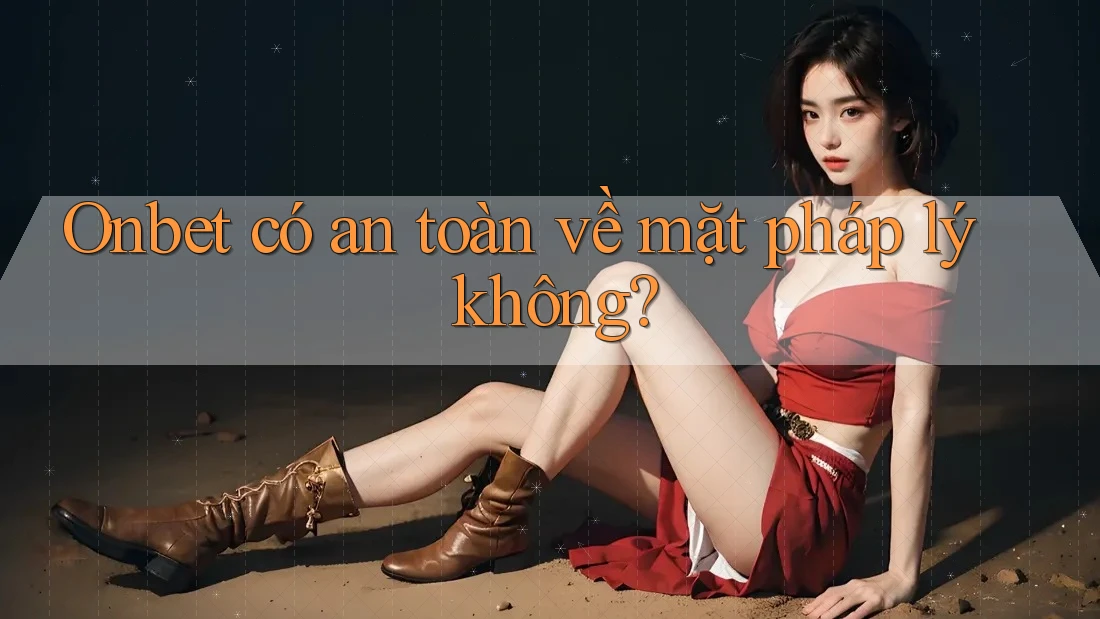 Onbet có an toàn về mặt pháp lý không? Onbet có an toàn về mặt pháp lý không?