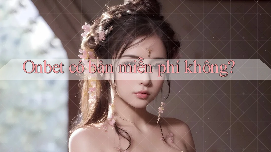 Onbet có bản miễn phí không? Onbet có bản miễn phí không?