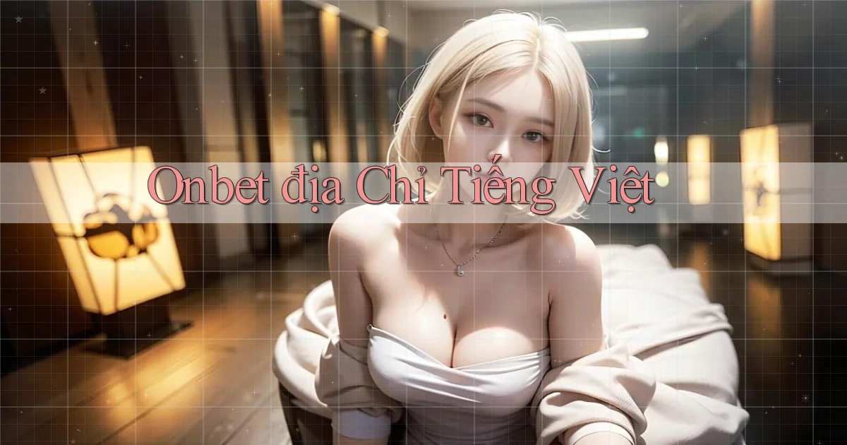 onbet địa chỉ tiếng việt