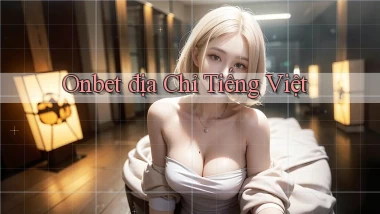 onbet địa chỉ tiếng việt
