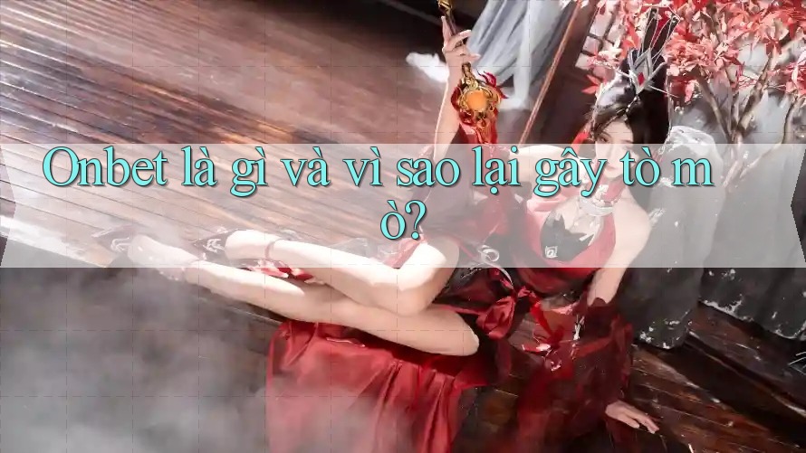 Onbet là gì và vì sao lại gây tò mò? Onbet là gì và vì sao lại gây tò mò?
