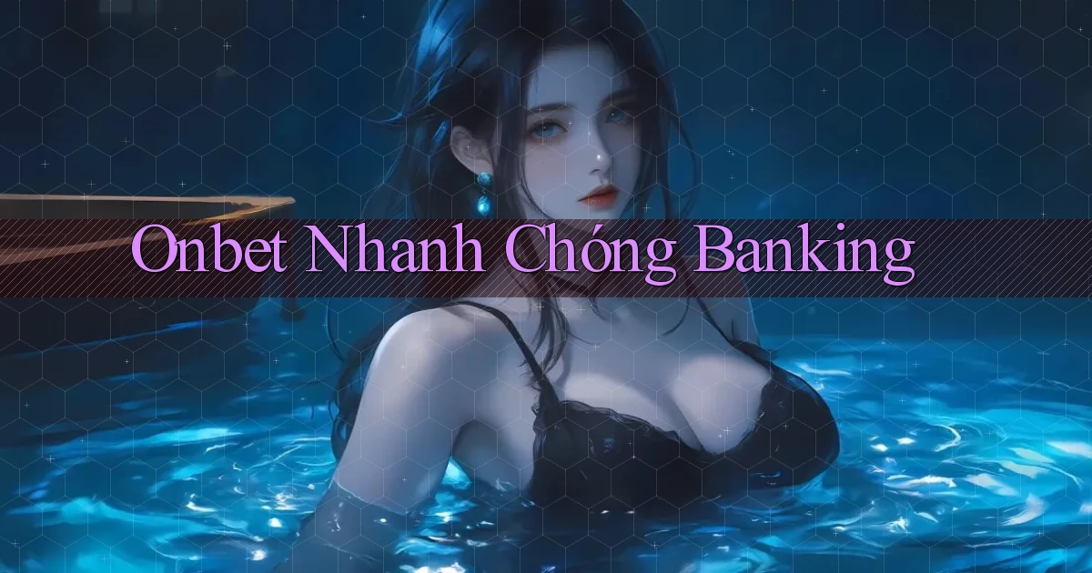 onbet nhanh chóng banking