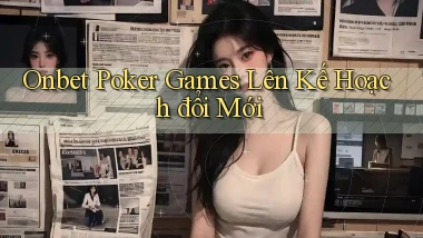 onbet  poker games lên kế hoạch đổi mới
