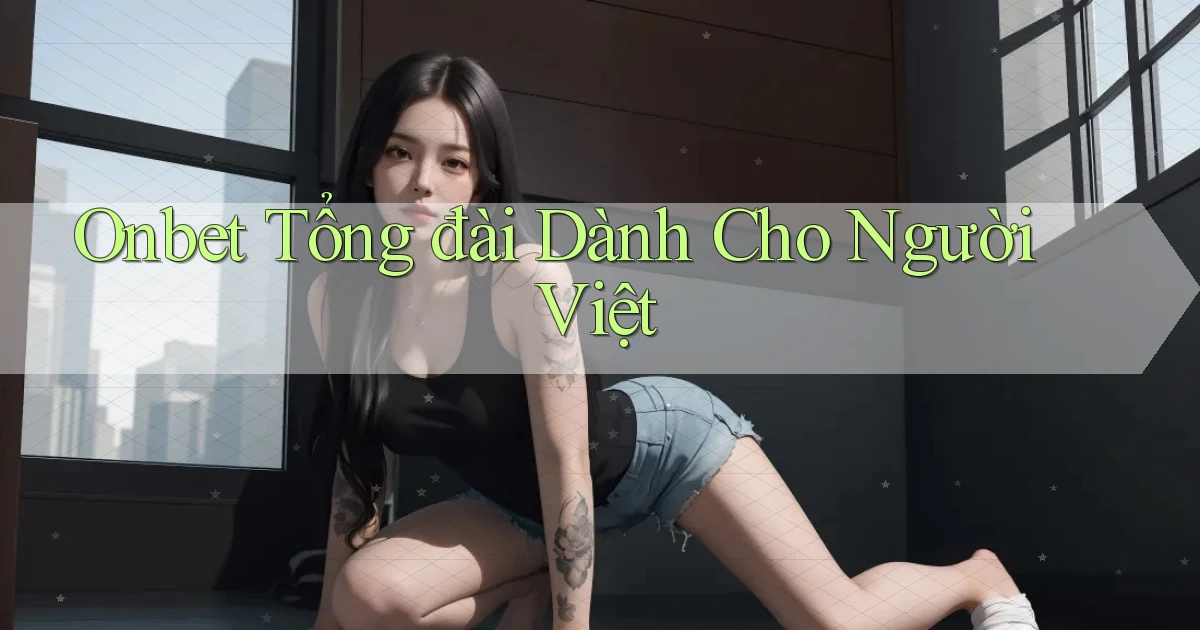 onbet tổng đài dành cho người việt