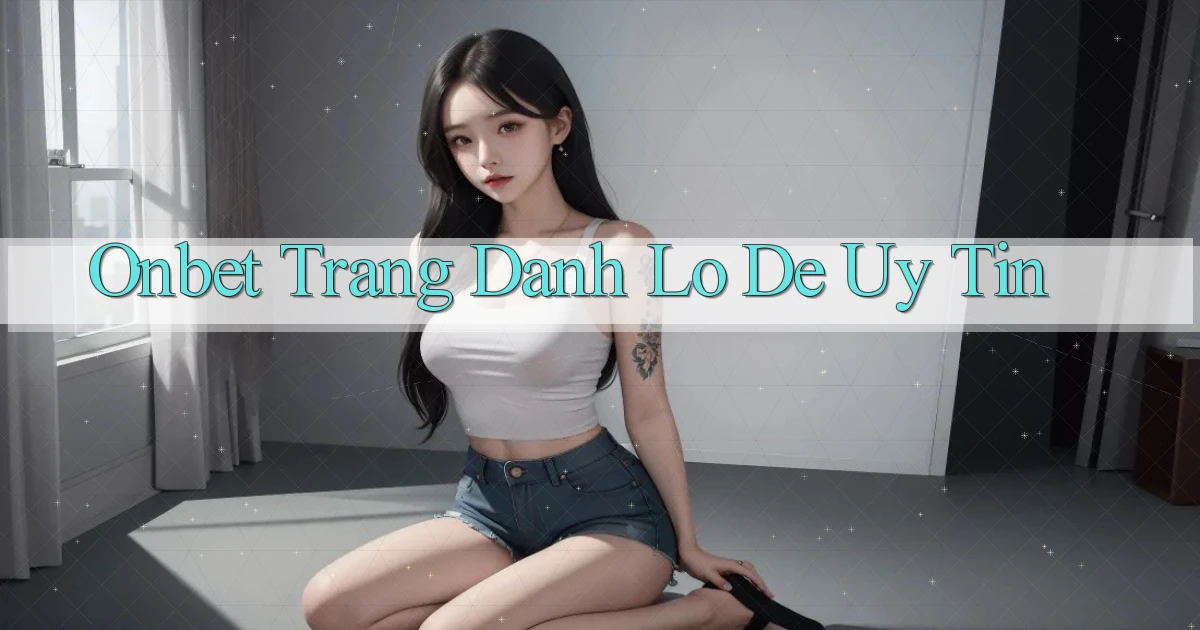 onbet  trang danh lo de uy tin