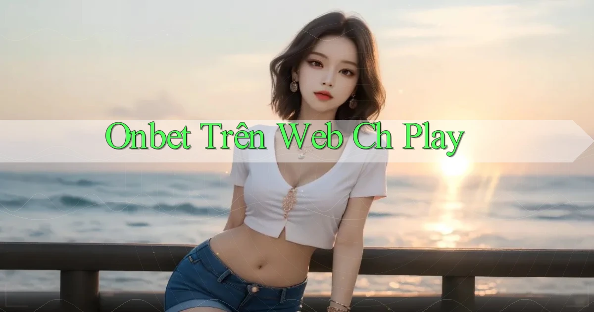 onbet trên web ch play