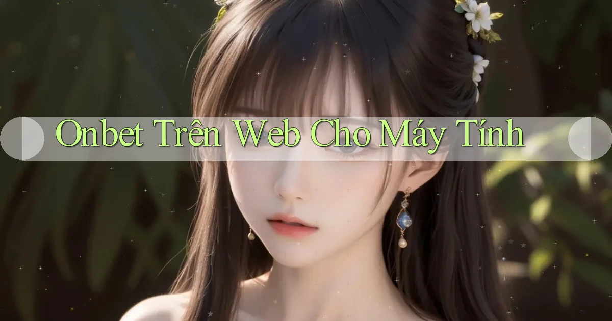 onbet trên web cho máy tính