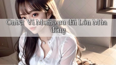 onbet ví momo ưu đãi lớn mùa đông