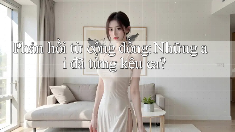 Phản hồi từ cộng đồng: Những ai đã từng kêu ca? Phản hồi từ cộng đồng: Những ai đã từng kêu ca?