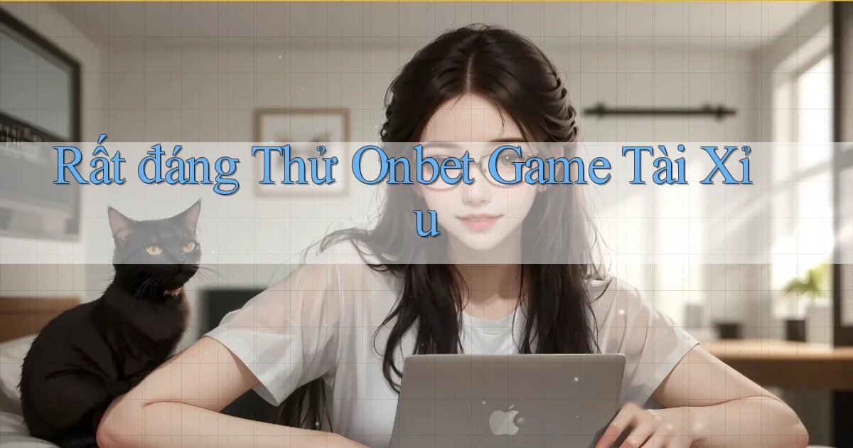 rất đáng thử onbet game tài xỉu