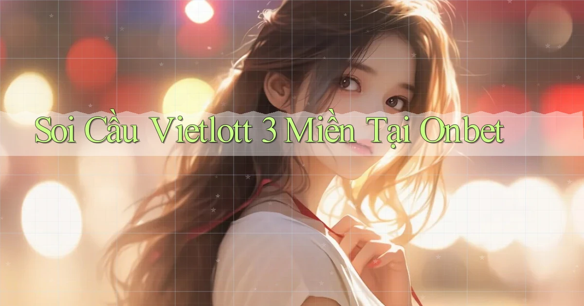 soi cầu vietlott 3 miền tại onbet