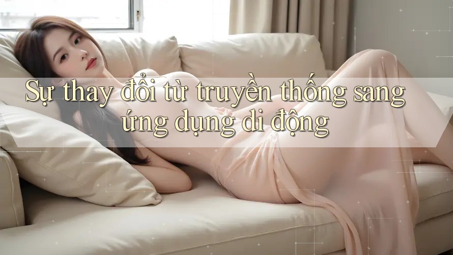 Sự thay đổi từ truyền thống sang ứng dụng di động Sự thay đổi từ truyền thống sang ứng dụng di động