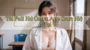 tải full hd onbet app store hiện tại
