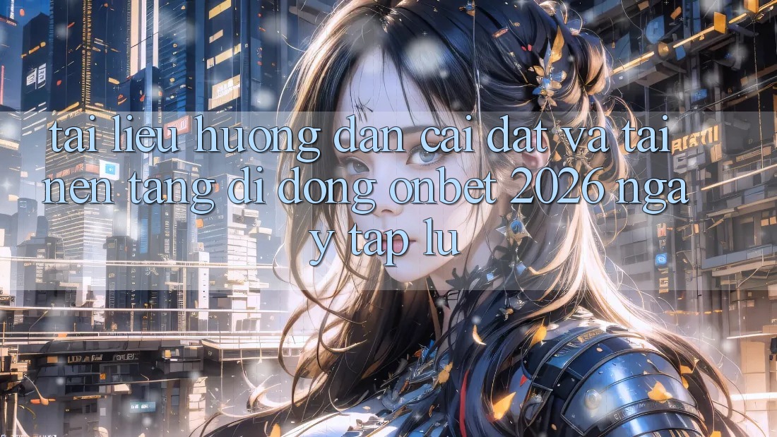 Tài liệu hướng dẫn Cài đặt Và Tải Nền tảng di động Onbet 2026 Ngay tắp lự Tài liệu hướng dẫn Cài đặt Và Tải Nền tảng di động Onbet 2026 Ngay tắp lự