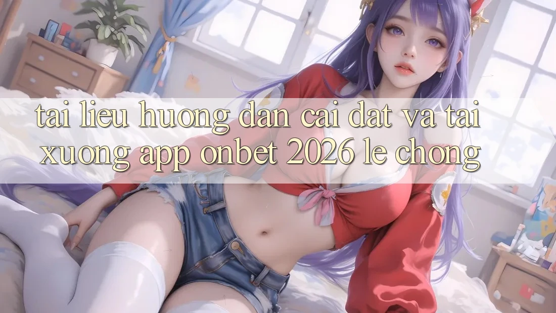 Tài liệu hướng dẫn Cài đặt Và Tải xuống App Onbet 2026 Lẹ chóng Tài liệu hướng dẫn Cài đặt Và Tải xuống App Onbet 2026 Lẹ chóng