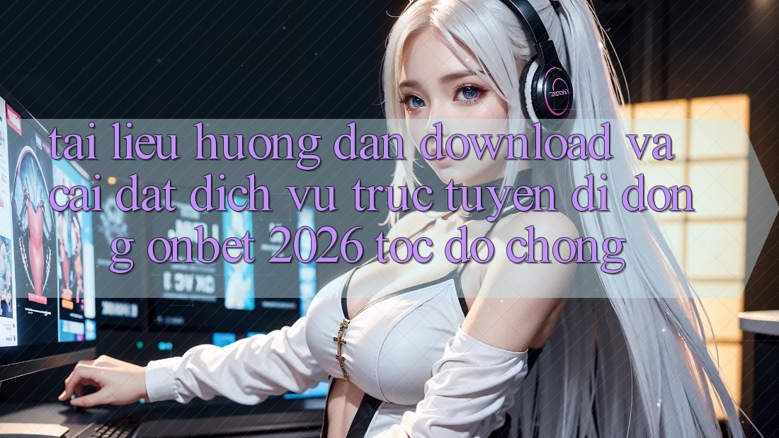 Tài liệu hướng dẫn Download Và Cài Đặt Dịch vụ trực tuyến di động Onbet 2026 Tốc độ Chóng Tài liệu hướng dẫn Download Và Cài Đặt Dịch vụ trực tuyến di động Onbet 2026 Tốc độ Chóng