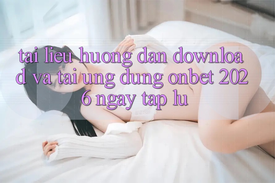 Tài liệu hướng dẫn Download Và Tải Ứng dụng Onbet 2026 Ngay tắp lự Tài liệu hướng dẫn Download Và Tải Ứng dụng Onbet 2026 Ngay tắp lự