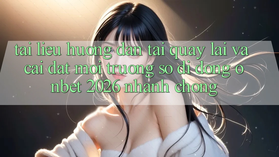 Tài liệu hướng dẫn Tải quay lại Và Cài Đặt Môi trường số di động Onbet 2026 Nhanh Chóng Tài liệu hướng dẫn Tải quay lại Và Cài Đặt Môi trường số di động Onbet 2026 Nhanh Chóng