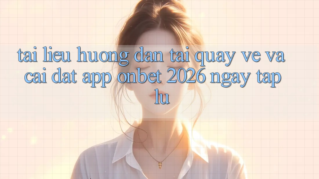 Tài liệu hướng dẫn Tải quay về Và Cài Đặt App Onbet 2026 Ngay tắp lự Tài liệu hướng dẫn Tải quay về Và Cài Đặt App Onbet 2026 Ngay tắp lự