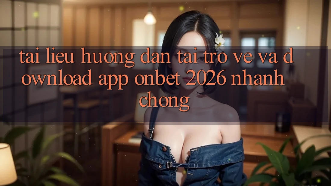 Tài liệu hướng dẫn Tải trở về Và Download App Onbet 2026 Nhanh chóng Tài liệu hướng dẫn Tải trở về Và Download App Onbet 2026 Nhanh chóng
