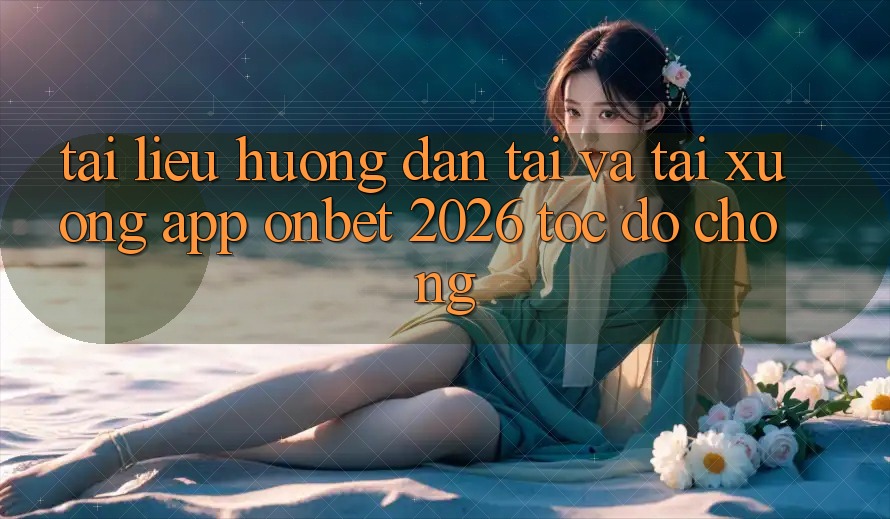 Tài liệu hướng dẫn Tải Và Tải xuống App Onbet 2026 Tốc độ Chóng