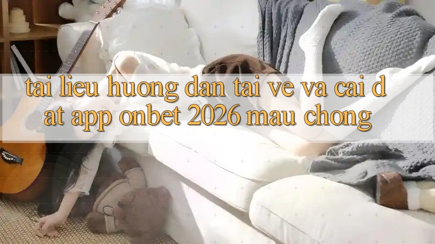 Tài liệu hướng dẫn Tải về Và Cài Đặt App Onbet 2026 Mau Chóng Tài liệu hướng dẫn Tải về Và Cài Đặt App Onbet 2026 Mau Chóng