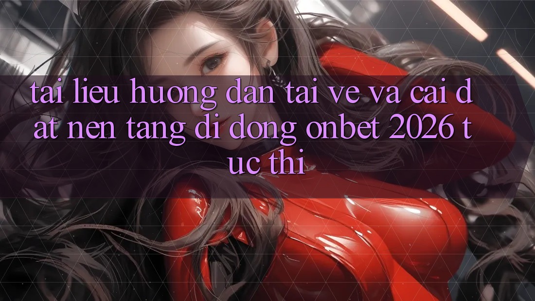 Tài liệu hướng dẫn Tải về Và Cài Đặt Nền tảng di động Onbet 2026 Tức thì Tài liệu hướng dẫn Tải về Và Cài Đặt Nền tảng di động Onbet 2026 Tức thì