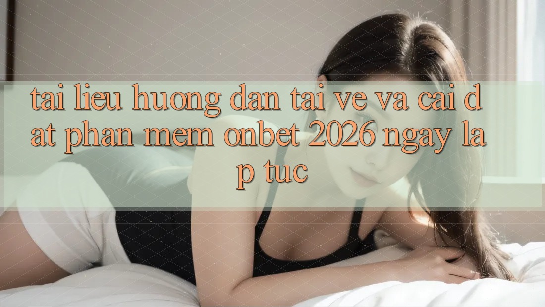 Tài liệu hướng dẫn Tải về Và Cài Đặt Phần mềm Onbet 2026 Ngay lập tức Tài liệu hướng dẫn Tải về Và Cài Đặt Phần mềm Onbet 2026 Ngay lập tức