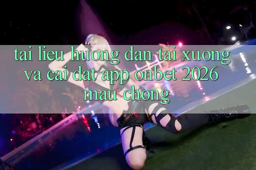 Tài liệu hướng dẫn Tải xuống Và Cài đặt App Onbet 2026 Mau Chóng Tài liệu hướng dẫn Tải xuống Và Cài đặt App Onbet 2026 Mau Chóng