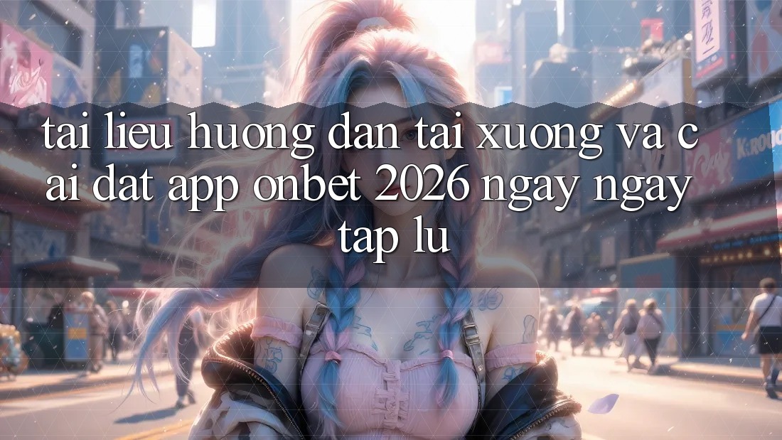 Tài liệu hướng dẫn Tải xuống Và Cài Đặt App Onbet 2026 Ngay ngay tắp lự Tài liệu hướng dẫn Tải xuống Và Cài Đặt App Onbet 2026 Ngay ngay tắp lự