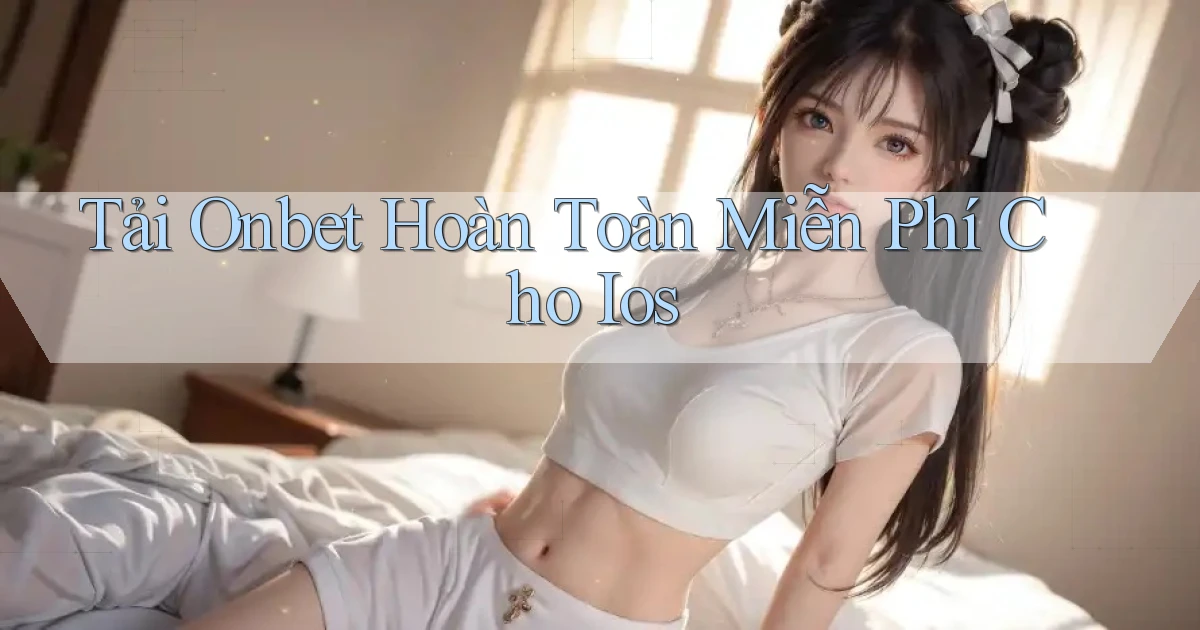 tải onbet hoàn toàn miễn phí cho ios