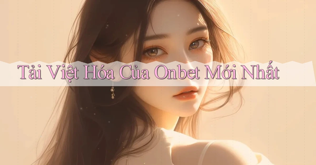tải việt hóa của onbet mới nhất