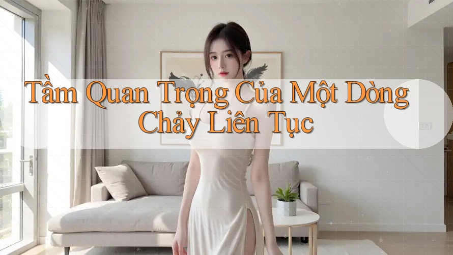 Tầm Quan Trọng Của Một Dòng Chảy Liên Tục Tầm Quan Trọng Của Một Dòng Chảy Liên Tục