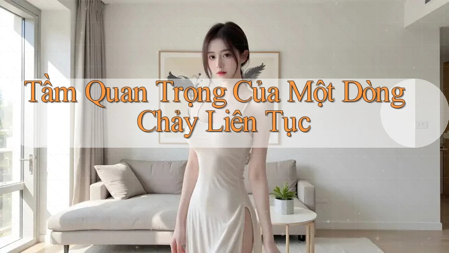 Tầm Quan Trọng Của Một Dòng Chảy Liên Tục