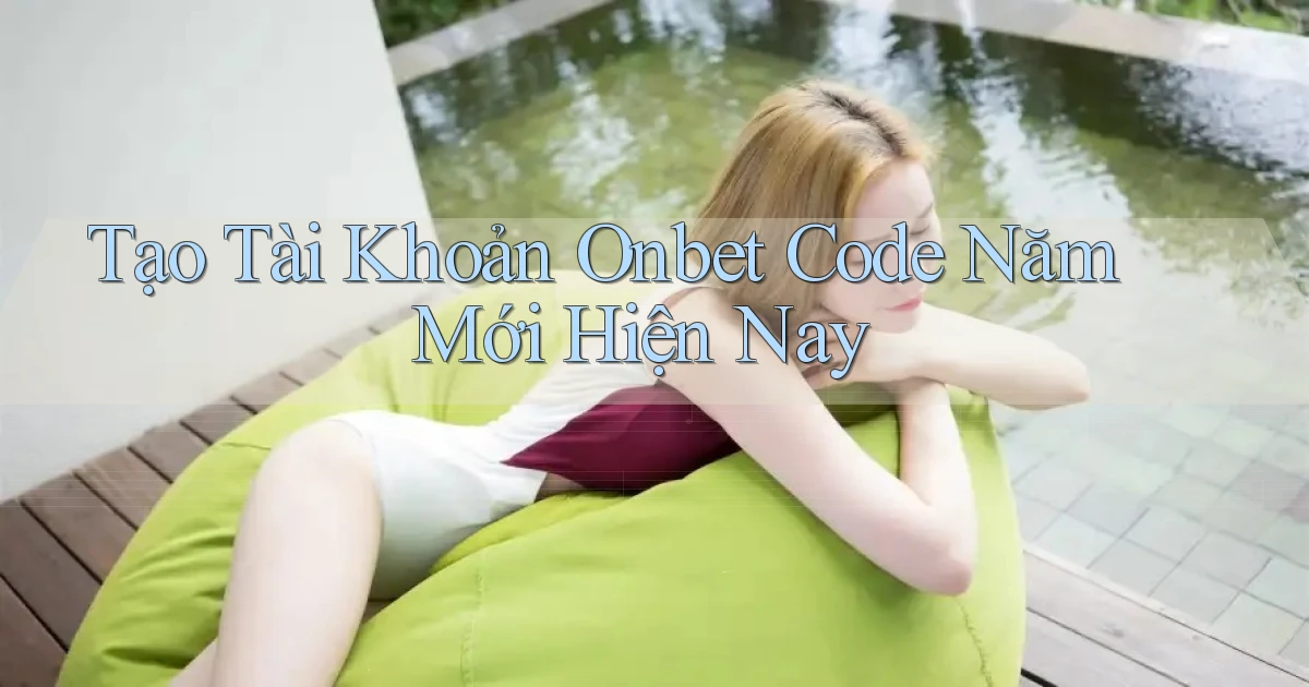 tạo tài khoản onbet code năm mới hiện nay