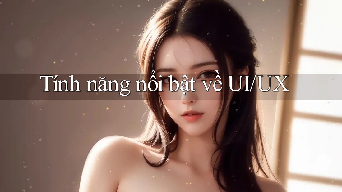 Tính năng nổi bật về UI/UX