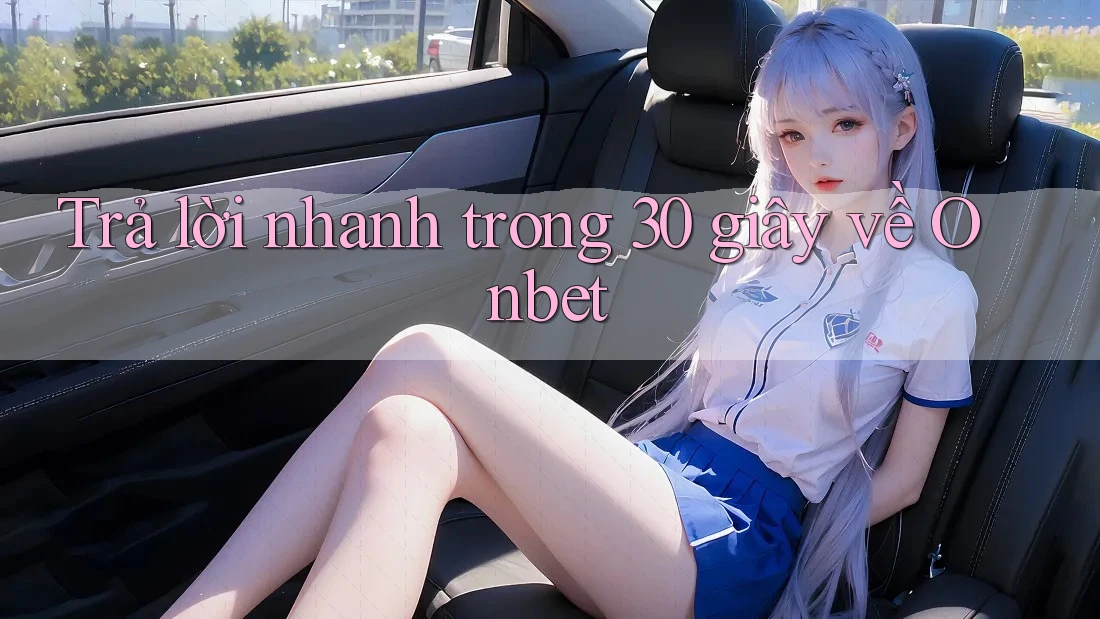 Trả lời nhanh trong 30 giây về Onbet Trả lời nhanh trong 30 giây về Onbet