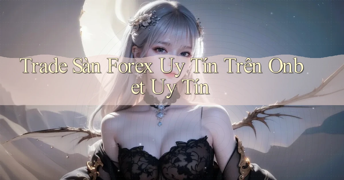 trade sàn forex uy tín trên onbet uy tín