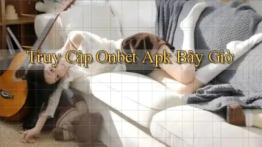 truy cập onbet apk bây giờ