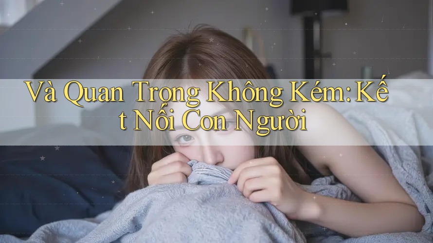 Và Quan Trọng Không Kém: Kết Nối Con Người Và Quan Trọng Không Kém: Kết Nối Con Người