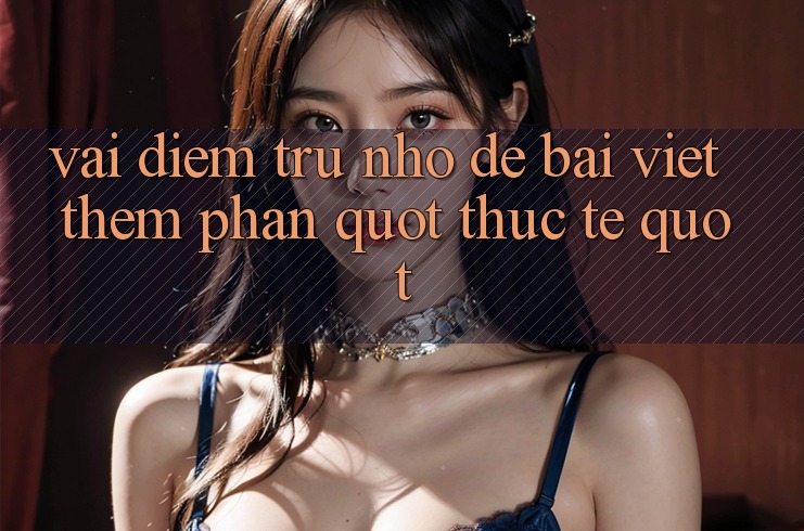 Vài điểm trừ nhỏ để bài viết thêm phần " thực tế" Vài điểm trừ nhỏ để bài viết thêm phần " thực tế"